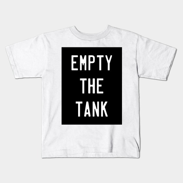 Empty The Tank - Gym Fitness Workout Kids T-Shirt by fromherotozero